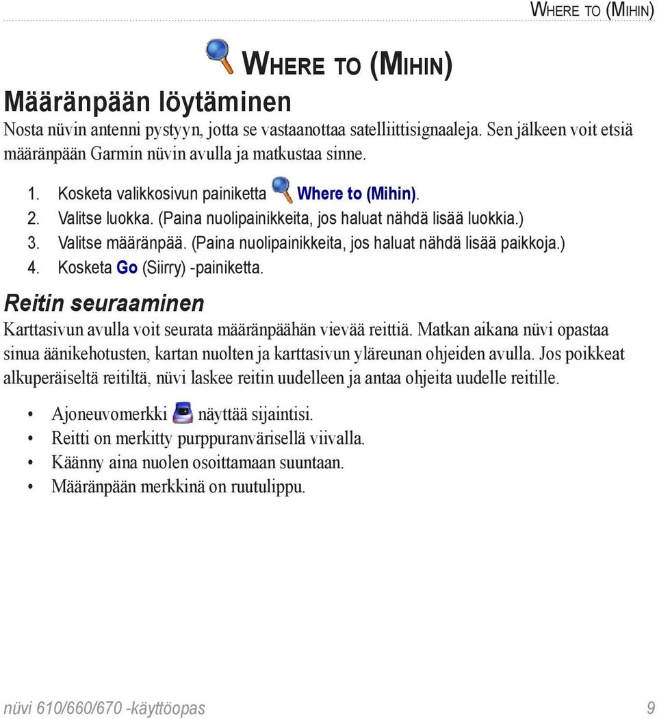 (Paina nuolipainikkeita, jos haluat nähdä lisää luokkia.) 3. Valitse määränpää. (Paina nuolipainikkeita, jos haluat nähdä lisää paikkoja.) 4. Kosketa Go (Siirry) -painiketta.