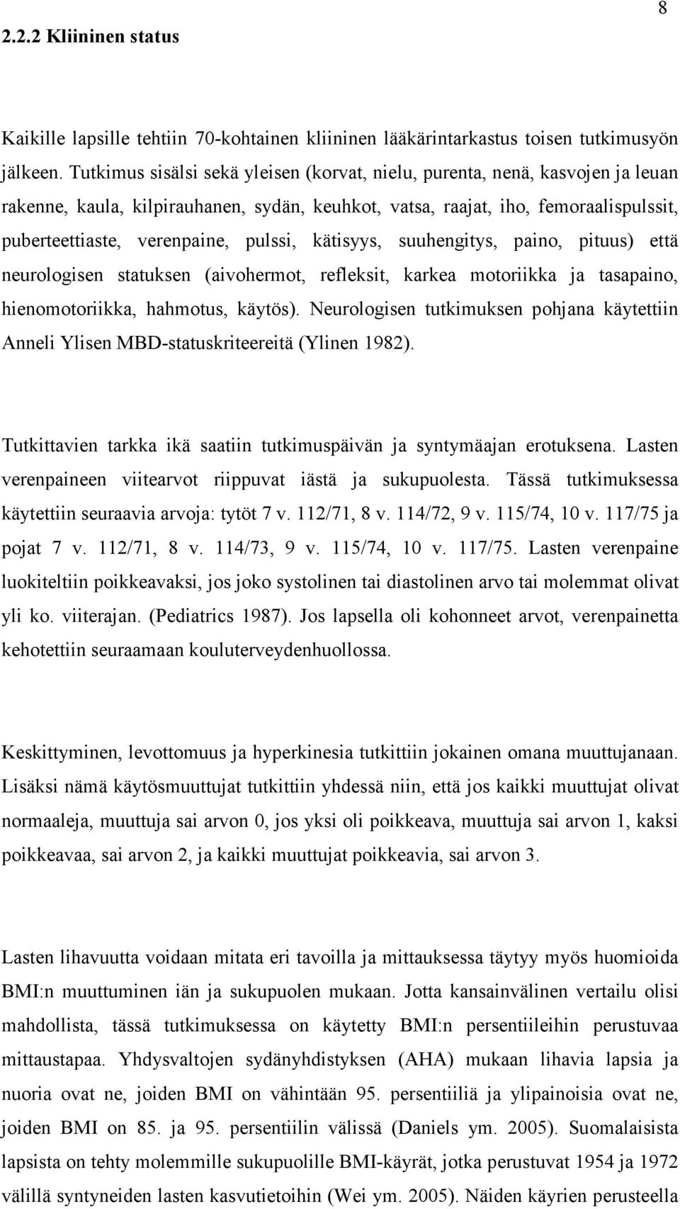 pulssi, kätisyys, suuhengitys, paino, pituus) että neurologisen statuksen (aivohermot, refleksit, karkea motoriikka ja tasapaino, hienomotoriikka, hahmotus, käytös).