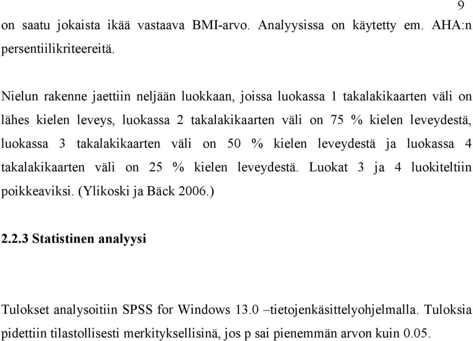 leveydestä, luokassa 3 takalakikaarten väli on 50 % kielen leveydestä ja luokassa 4 takalakikaarten väli on 25 % kielen leveydestä.