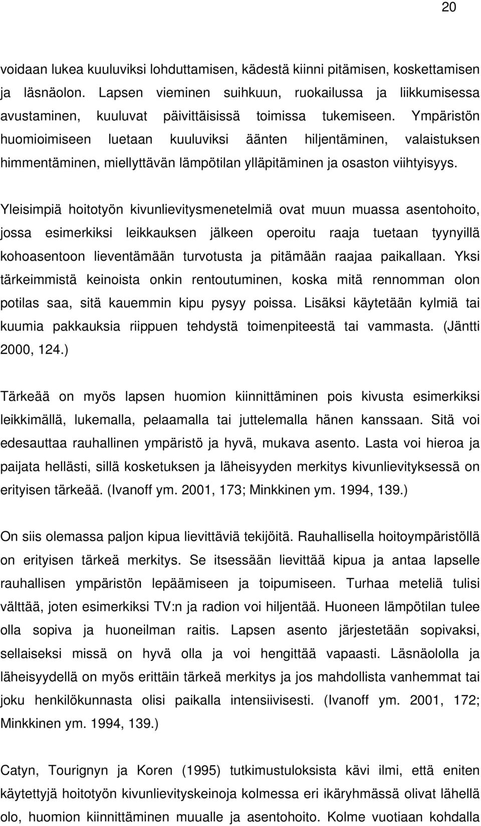 Ympäristön huomioimiseen luetaan kuuluviksi äänten hiljentäminen, valaistuksen himmentäminen, miellyttävän lämpötilan ylläpitäminen ja osaston viihtyisyys.