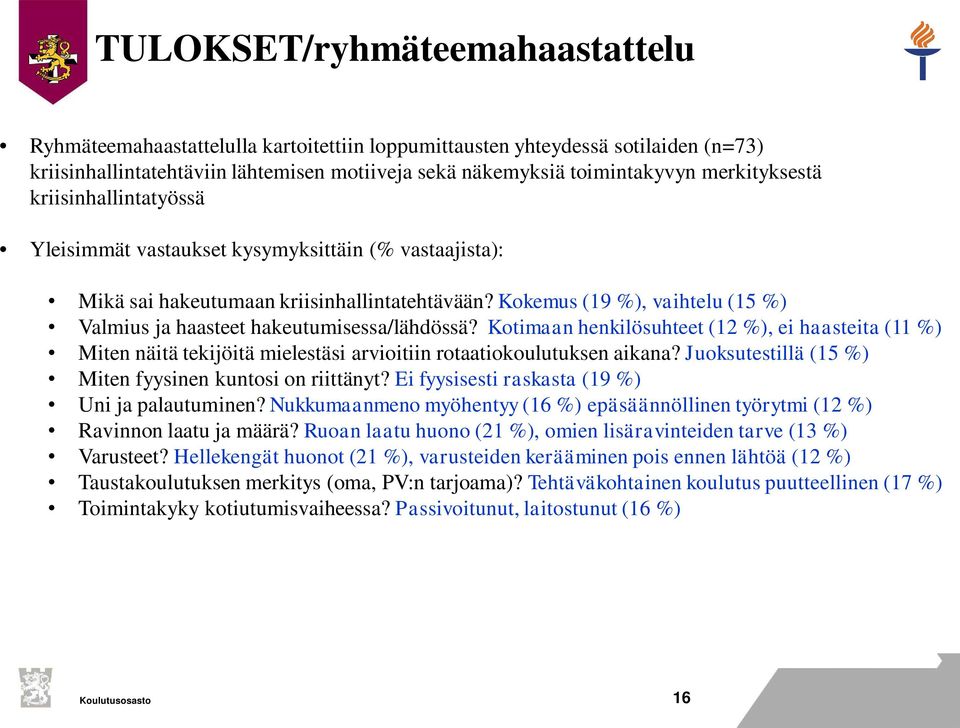 Kokemus (19 %), vaihtelu (15 %) Valmius ja haasteet hakeutumisessa/lähdössä? Kotimaan henkilösuhteet (12 %), ei haasteita (11 %) Miten näitä tekijöitä mielestäsi arvioitiin rotaatiokoulutuksen aikana?