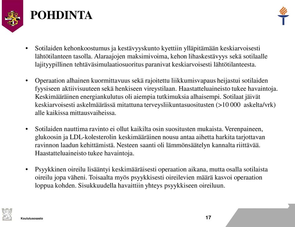 Operaation alhainen kuormittavuus sekä rajoitettu liikkumisvapaus heijastui sotilaiden fyysiseen aktiivisuuteen sekä henkiseen vireystilaan. Haastatteluaineisto tukee havaintoja.