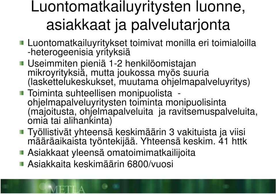 monipuolista - ohjelmapalveluyritysten toiminta monipuolisinta (majoitusta, ohjelmapalveluita ja ravitsemuspalveluita, omia tai alihankinta) Työllistivät