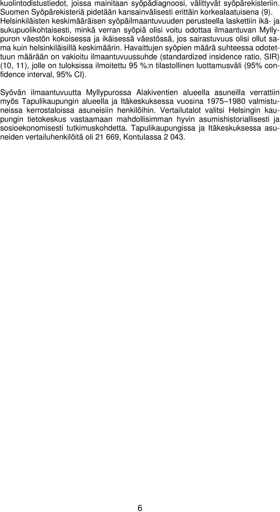 väestössä, jos sairastuvuus olisi ollut sama kuin helsinkiläisillä keskimäärin.