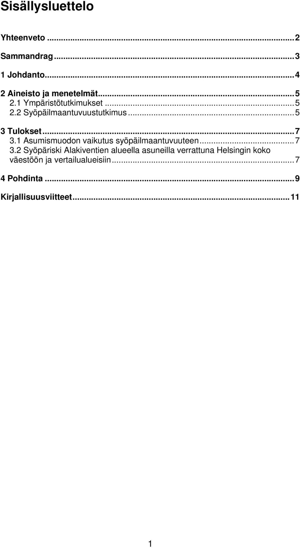 1 Asumismuodon vaikutus syöpäilmaantuvuuteen... 7 3.