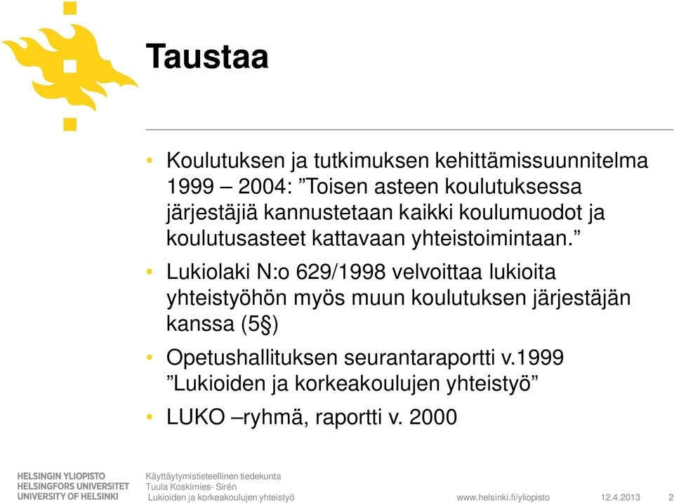 Lukiolaki N:o 629/1998 velvoittaa lukioita yhteistyöhön myös muun koulutuksen järjestäjän kanssa