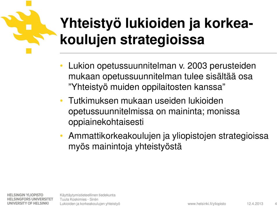 kanssa Tutkimuksen mukaan useiden lukioiden opetussuunnitelmissa on maininta; monissa