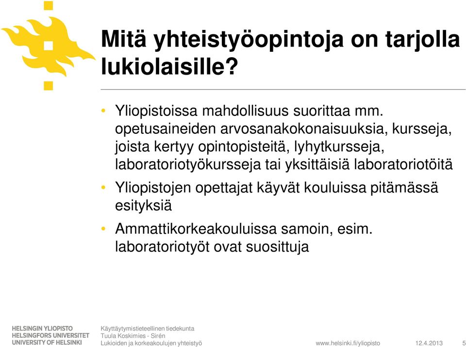 laboratoriotyökursseja tai yksittäisiä laboratoriotöitä Yliopistojen opettajat käyvät kouluissa