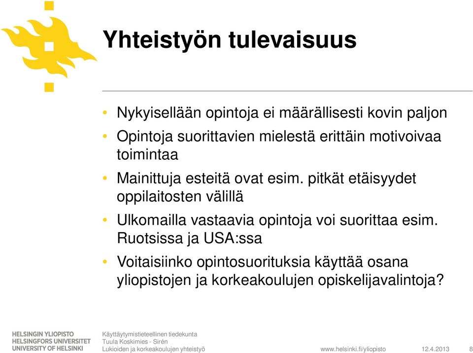 pitkät etäisyydet oppilaitosten välillä Ulkomailla vastaavia opintoja voi suorittaa esim.