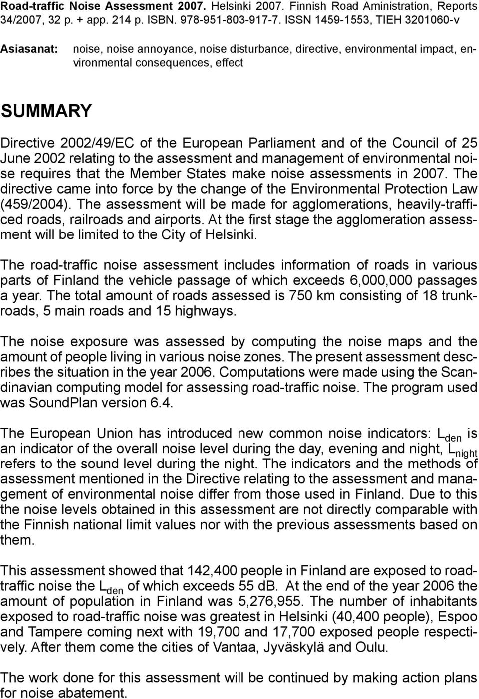 Parliament and of the Council of 25 June 2002 relating to the assessment and management of environmental noise requires that the Member States make noise assessments in 2007.