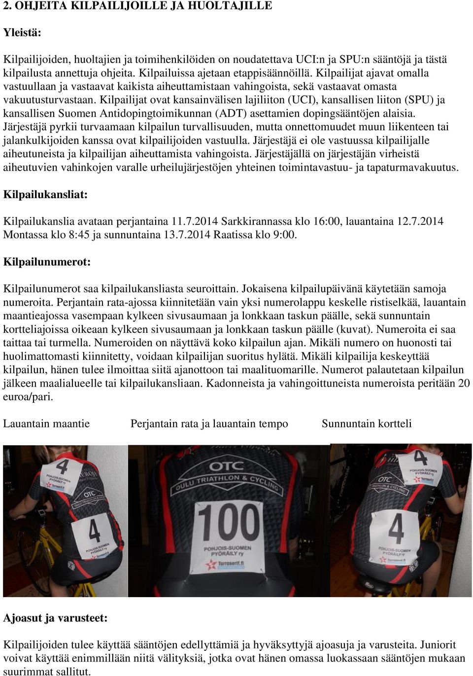 Kilpailijat ovat kansainvälisen lajiliiton (UCI), kansallisen liiton (SPU) ja kansallisen Suomen Antidopingtoimikunnan (ADT) asettamien dopingsääntöjen alaisia.