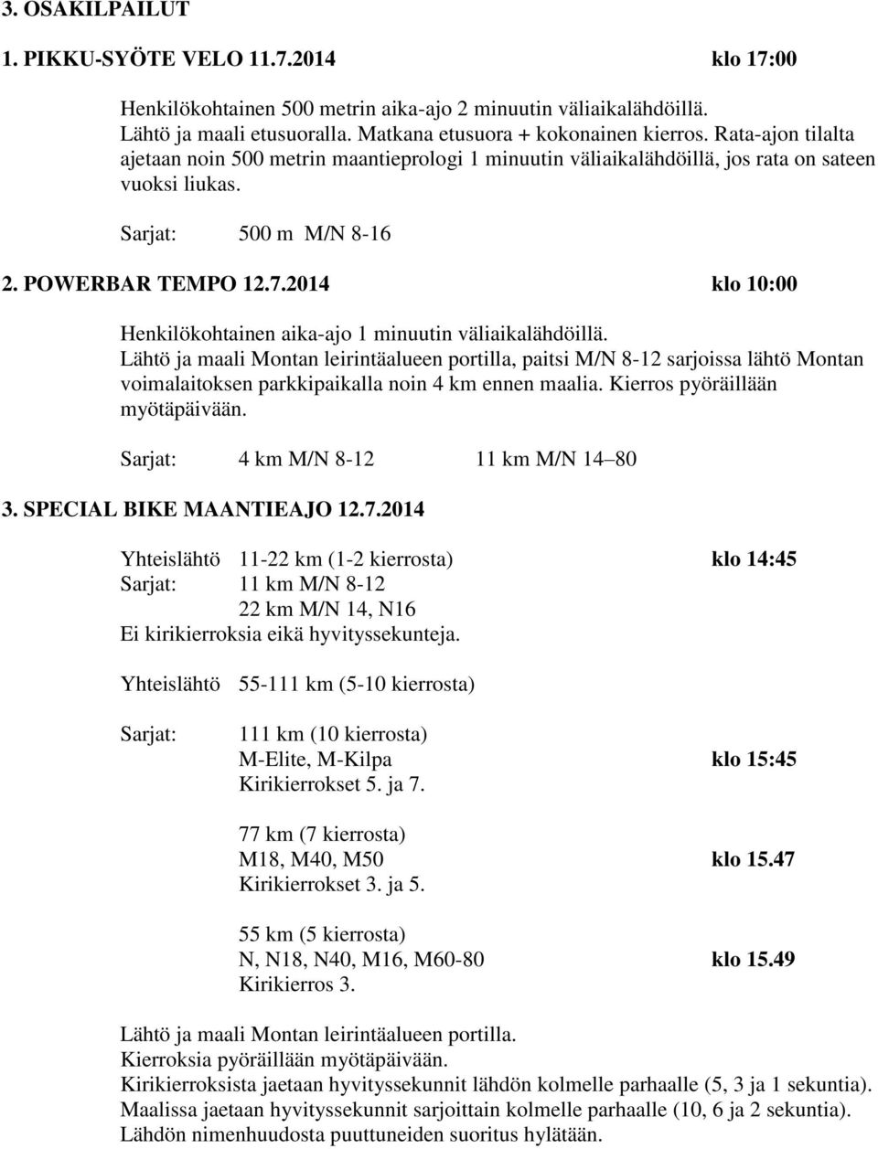 2014 klo 10:00 Henkilökohtainen aika-ajo 1 minuutin väliaikalähdöillä.