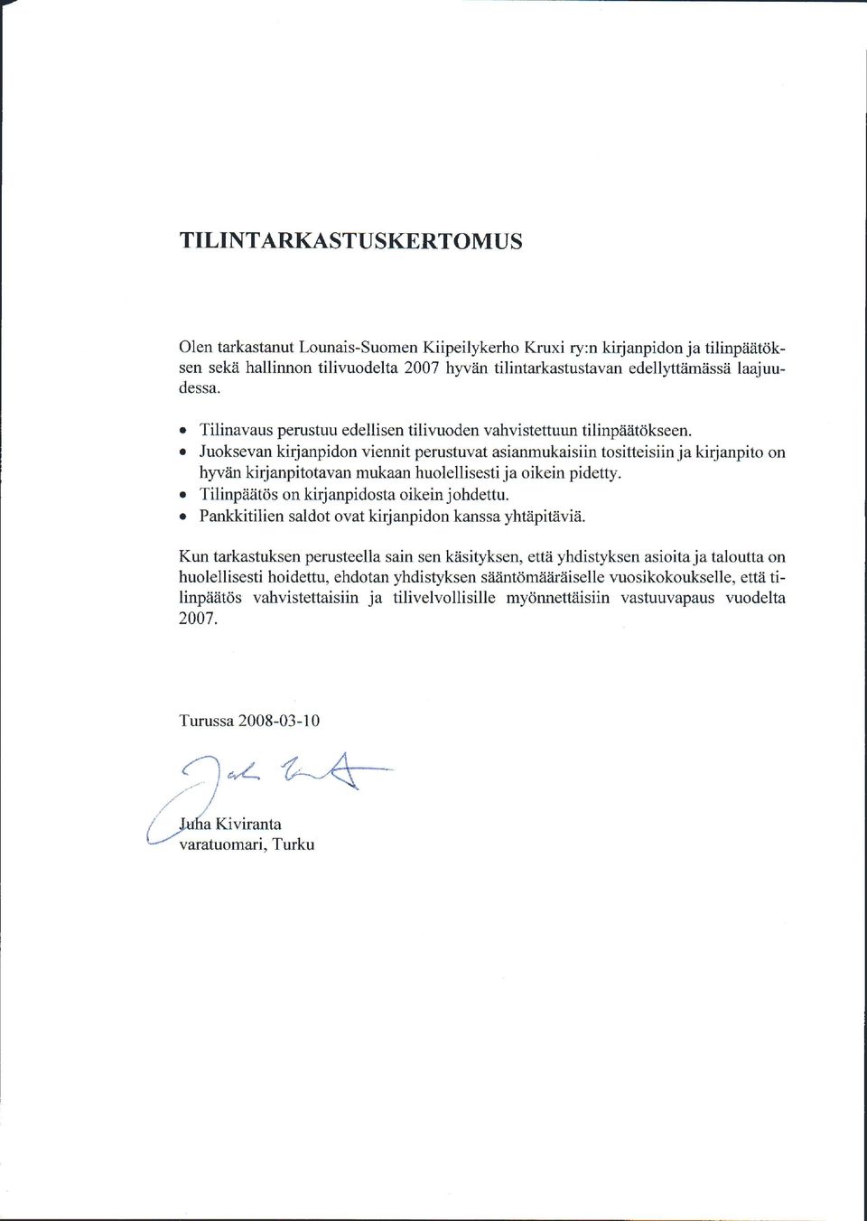 r Juoksevan kirjanpidon viennit perustuvat asianmukaisiin tositteisiin ja kirjanpito on hlviin kirjanpitotavan mukaan huolellisesti ja oikein pidetty. r Tilinpii?