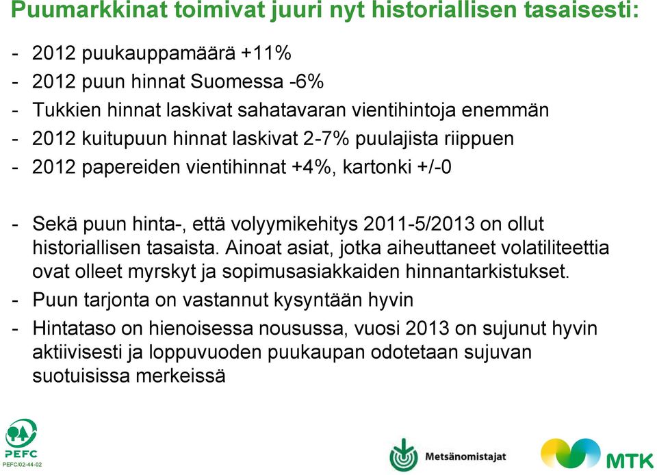 volyymikehitys 2011-5/2013 on ollut historiallisen tasaista.