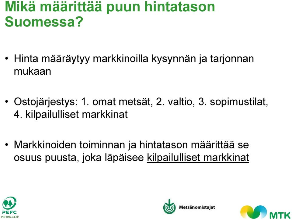 Ostojärjestys: 1. omat metsät, 2. valtio, 3. sopimustilat, 4.