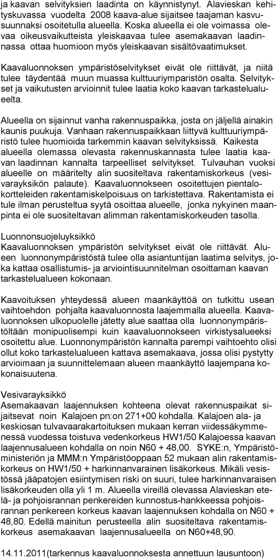 Kaavaluonnoksen ympäristöselvitykset eivät ole riittävät, ja niitä tulee täydentää muun muassa kulttuuriymparistön osalta.