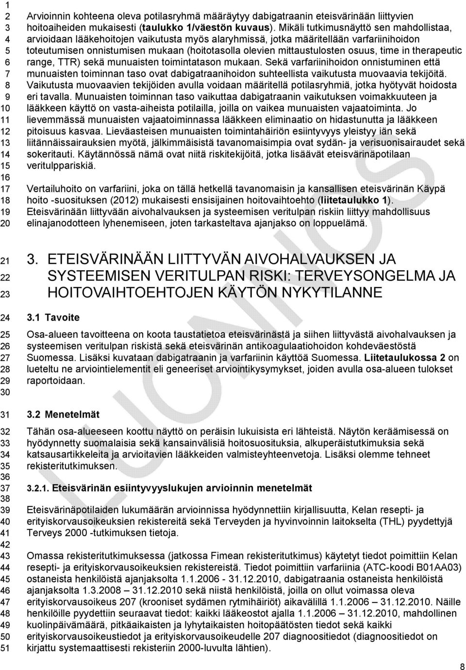 mittaustulosten osuus, time in therapeutic range, TTR) sekä munuaisten toimintatason mukaan.