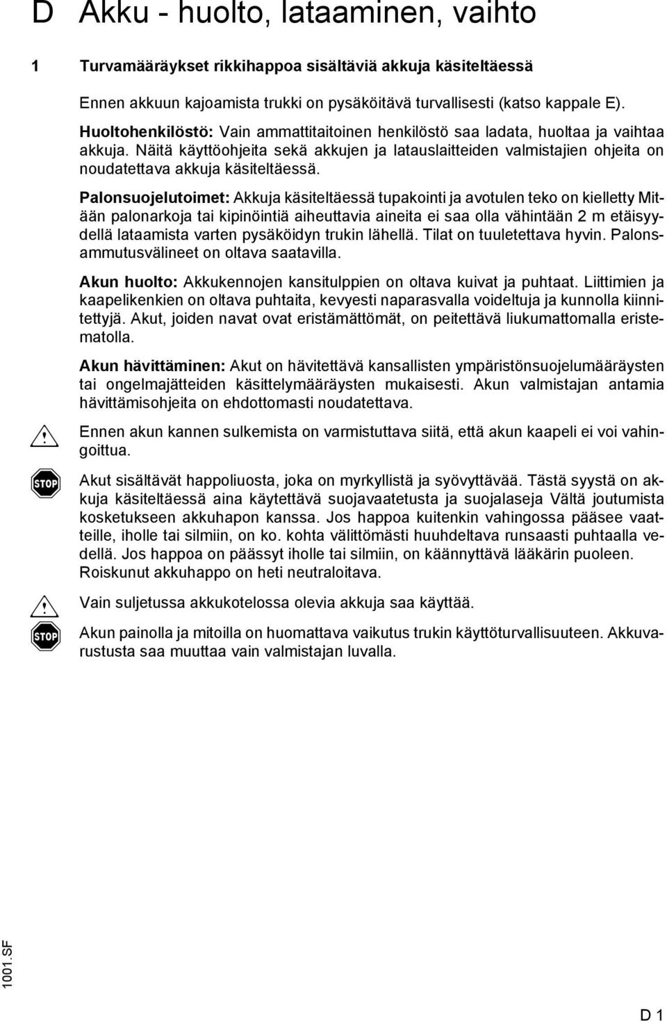 Näitä käyttöohjeita sekä akkujen ja latauslaitteiden valmistajien ohjeita on noudatettava akkuja käsiteltäessä.