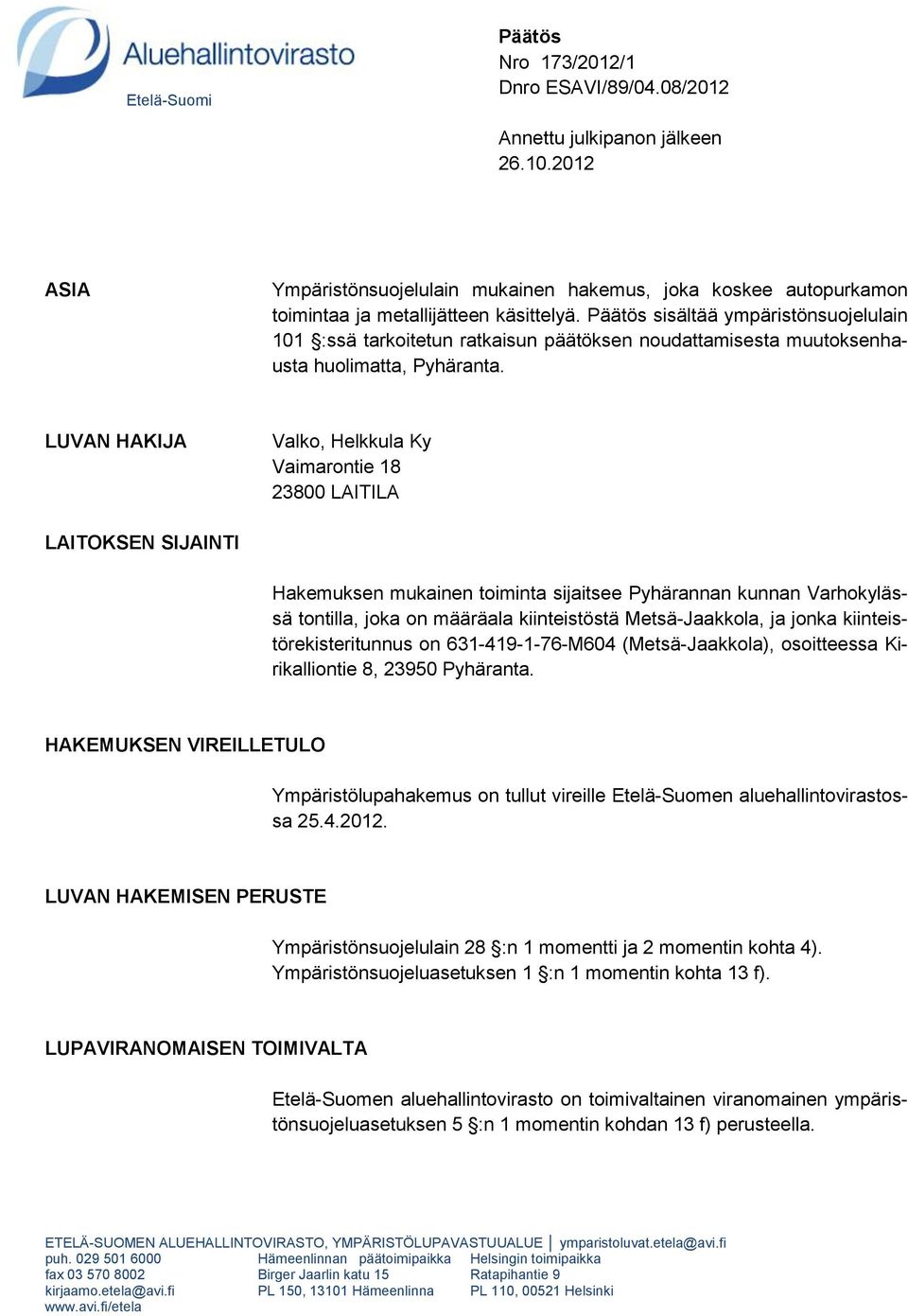 Päätös sisältää ympäristönsuojelulain 101 :ssä tarkoitetun ratkaisun päätöksen noudattamisesta muutoksenhausta huolimatta, Pyhäranta.