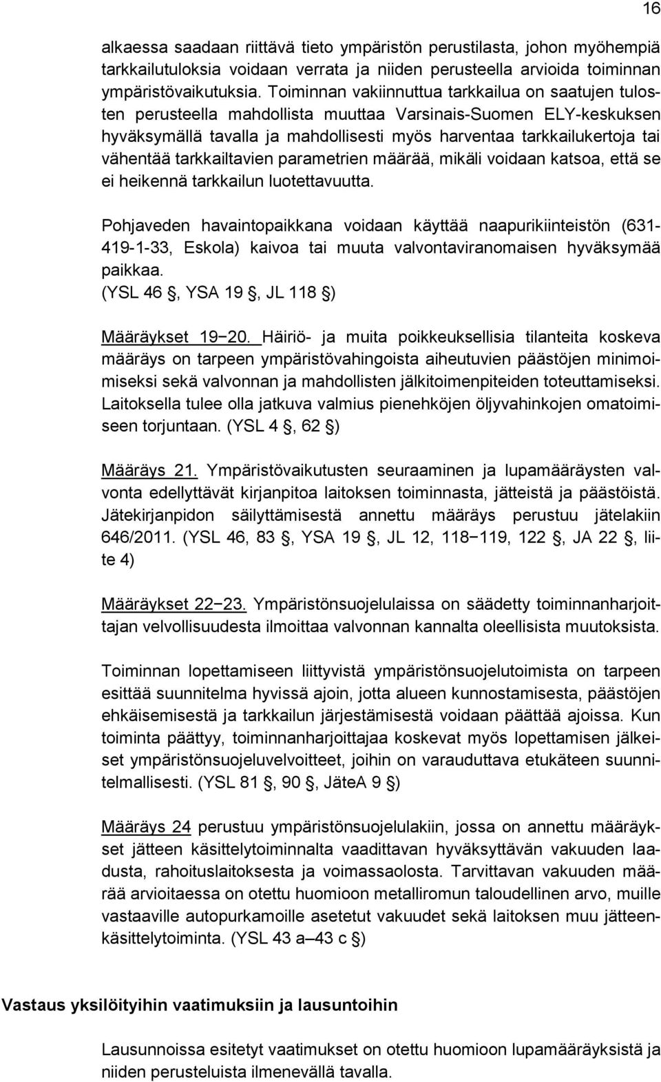 vähentää tarkkailtavien parametrien määrää, mikäli voidaan katsoa, että se ei heikennä tarkkailun luotettavuutta.