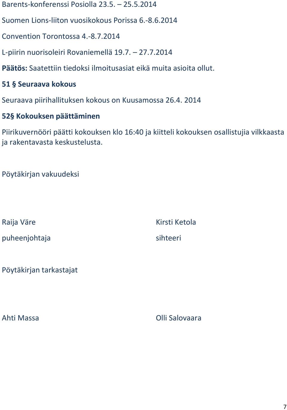 51 Seuraava kokous Seuraava piirihallituksen kokous on Kuusamossa 26.4.