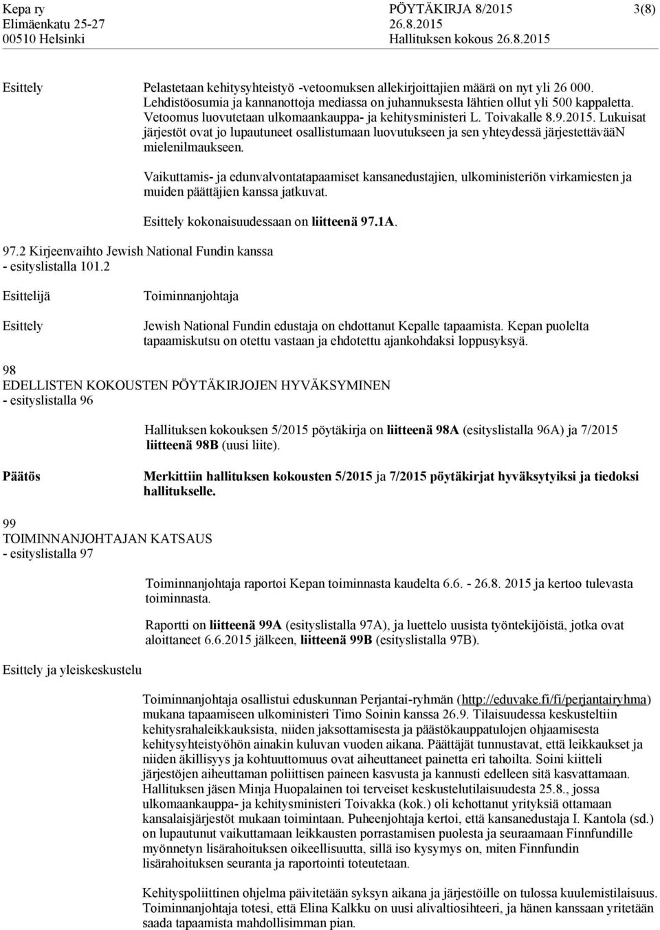 Lukuisat järjestöt ovat jo lupautuneet osallistumaan luovutukseen ja sen yhteydessä järjttävään mielenilmaukseen.