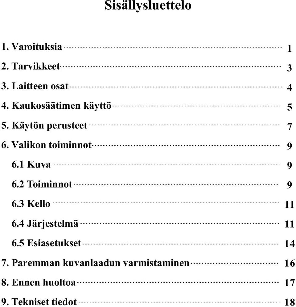 2 Toiminnot 6.3 Kello 6.4 Järjestelmä 6.5 Esiasetukset 7.