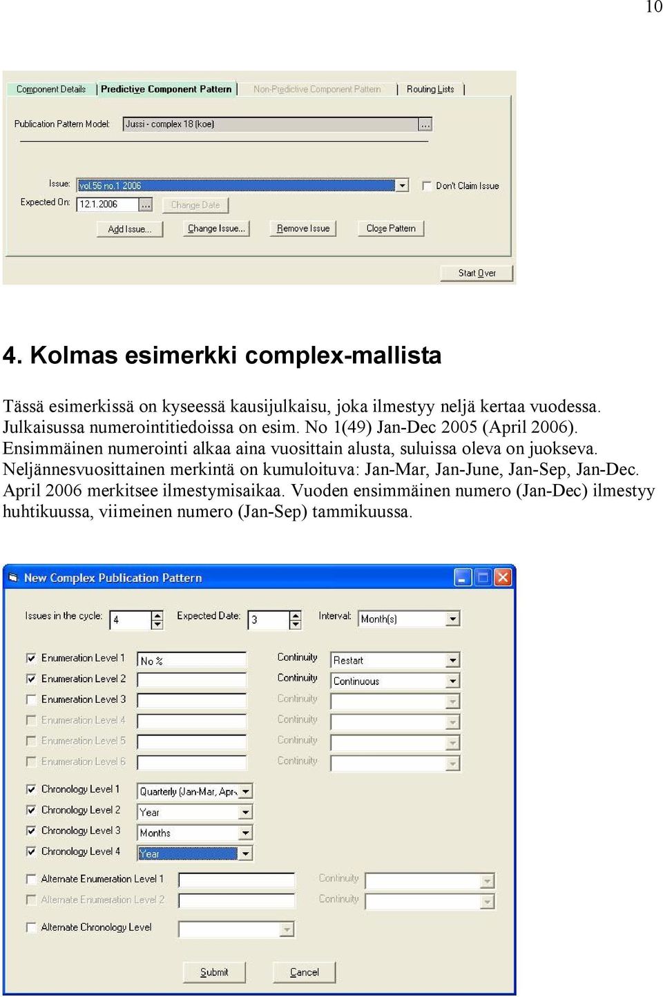 Ensimmäinen numerointi alkaa aina vuosittain alusta, suluissa oleva on juokseva.