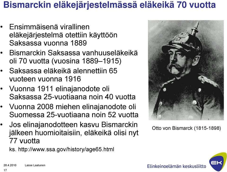 elinajanodote oli Saksassa 25-vuotiaana noin 40 vuotta Vuonna 2008 miehen elinajanodote oli Suomessa 25-vuotiaana noin 52 vuotta Jos