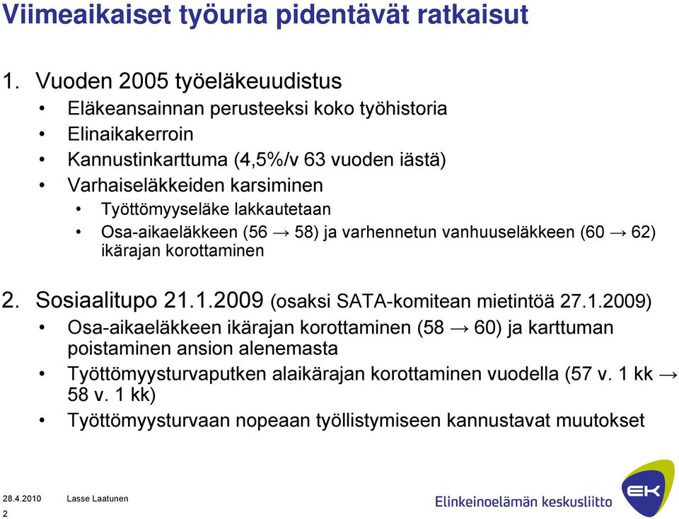 karsiminen Työttömyyseläke lakkautetaan Osa-aikaeläkkeen (56 58) ja varhennetun vanhuuseläkkeen (60 62) ikärajan korottaminen 2. Sosiaalitupo 21.