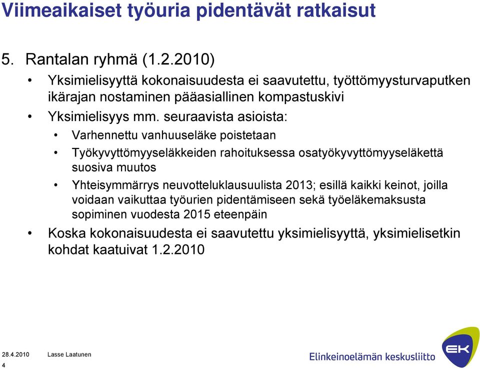 seuraavista asioista: Varhennettu vanhuuseläke poistetaan Työkyvyttömyyseläkkeiden rahoituksessa osatyökyvyttömyyseläkettä suosiva muutos Yhteisymmärrys