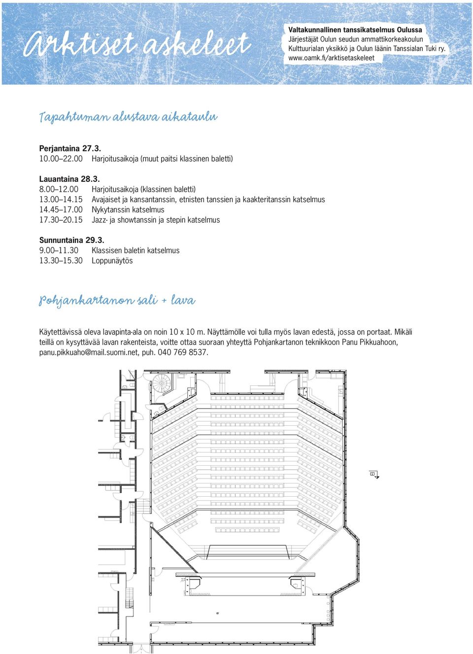 00 11.30 Klassisen baletin katselmus 13.30 15.30 Loppunäytös Pohjankartanon sali + lava Käytettävissä oleva lavapinta-ala on noin 10 x 10 m.