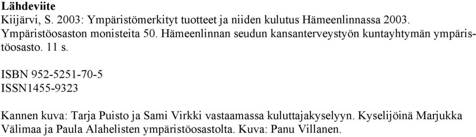 11 s. ISBN 952-5251-70-5 ISSN1455-9323 Kannen kuva: Tarja Puisto ja Sami Virkki vastaamassa