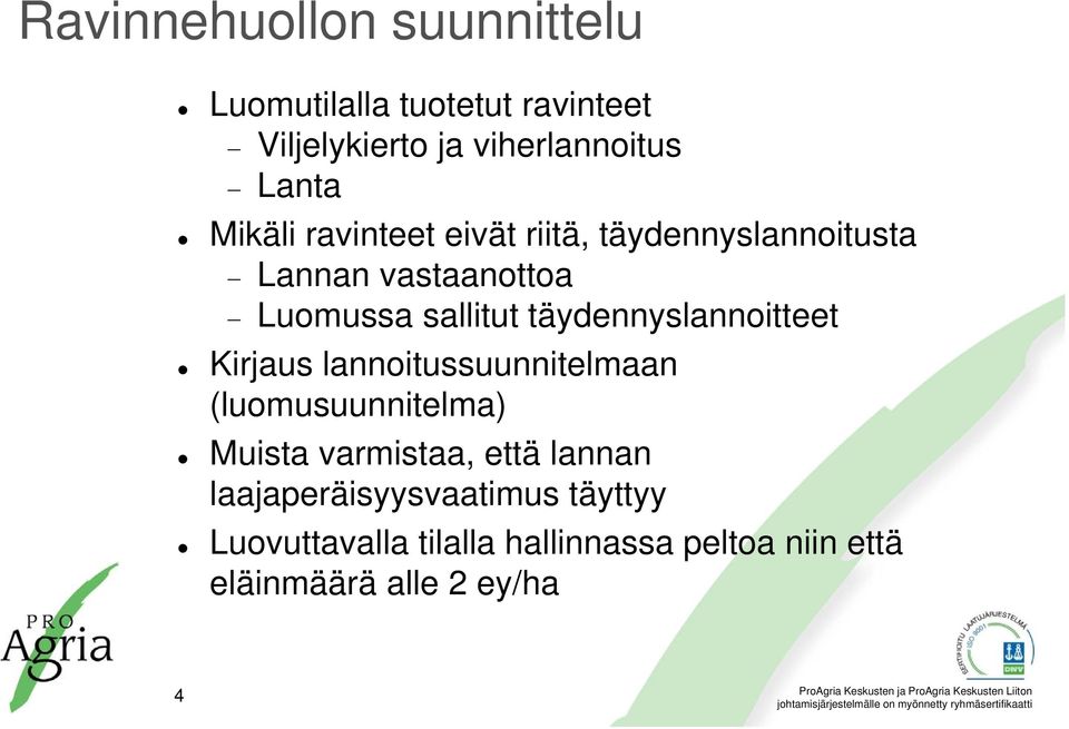 täydennyslannoitteet Kirjaus lannoitussuunnitelmaan (luomusuunnitelma) Muista varmistaa, että
