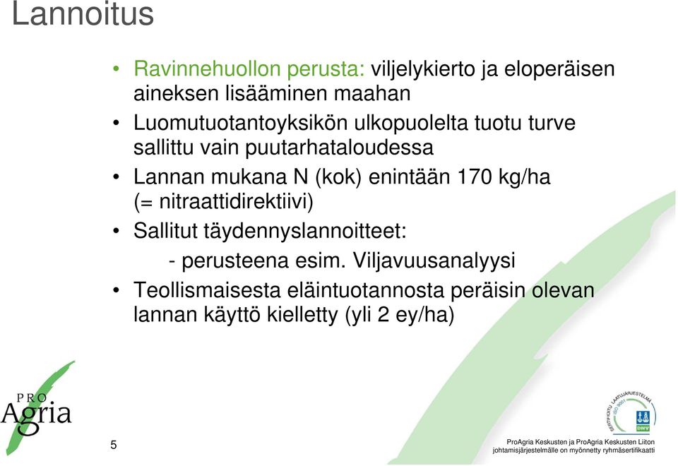 (kok) enintään 170 kg/ha (= nitraattidirektiivi) Sallitut täydennyslannoitteet: - perusteena esim.