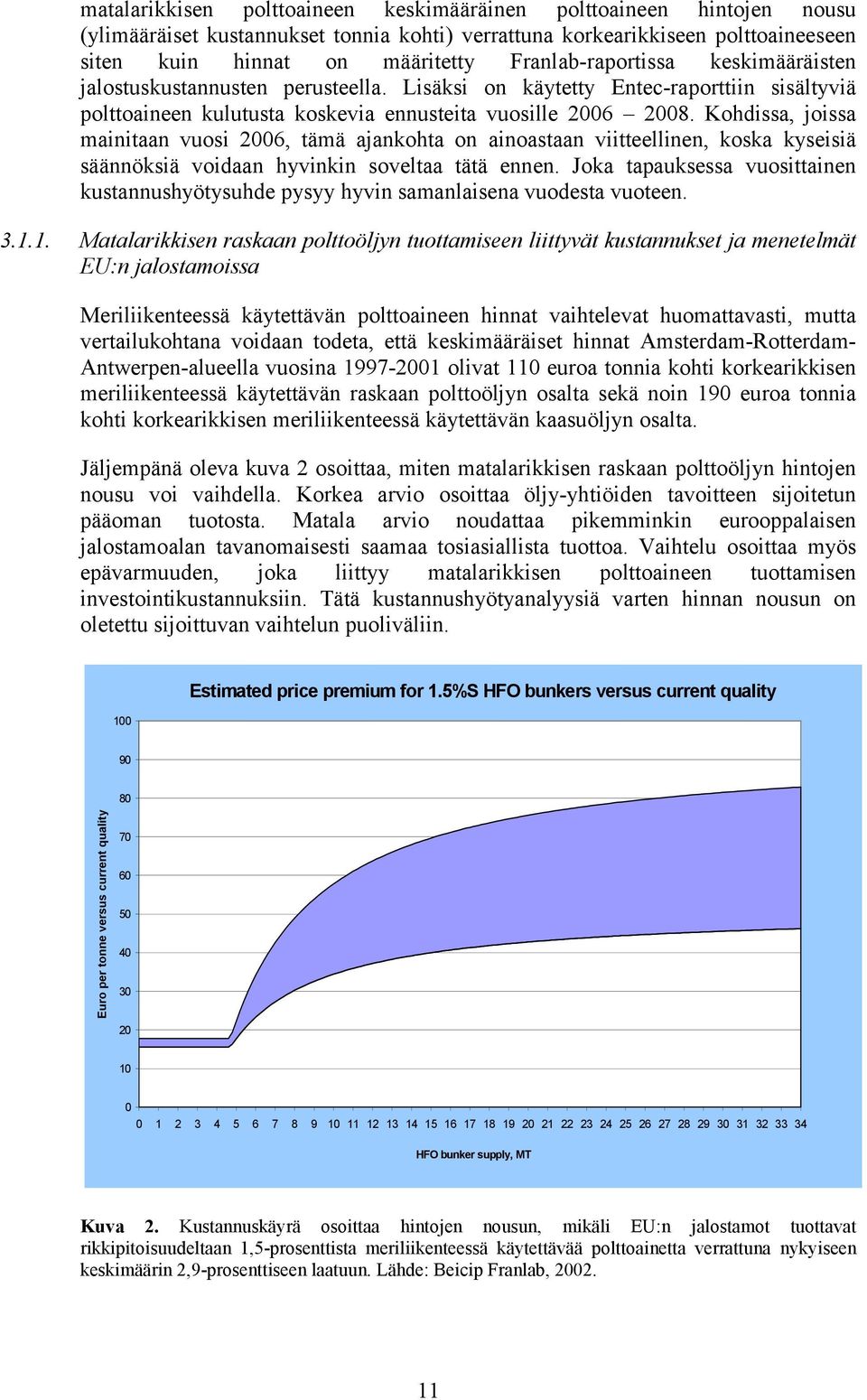 Kohdissa, joissa mainitaan vuosi 2006, tämä ajankohta on ainoastaan viitteellinen, koska kyseisiä säännöksiä voidaan hyvinkin soveltaa tätä ennen.