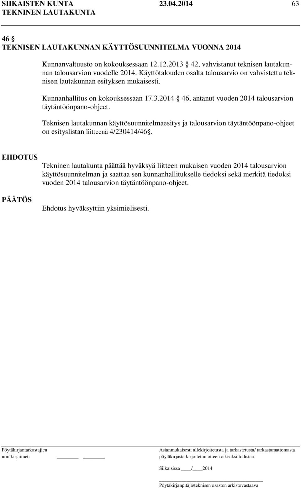 Kunnanhallitus on kokouksessaan 17.3.2014 46, antanut vuoden 2014 talousarvion täytäntöönpano-ohjeet.
