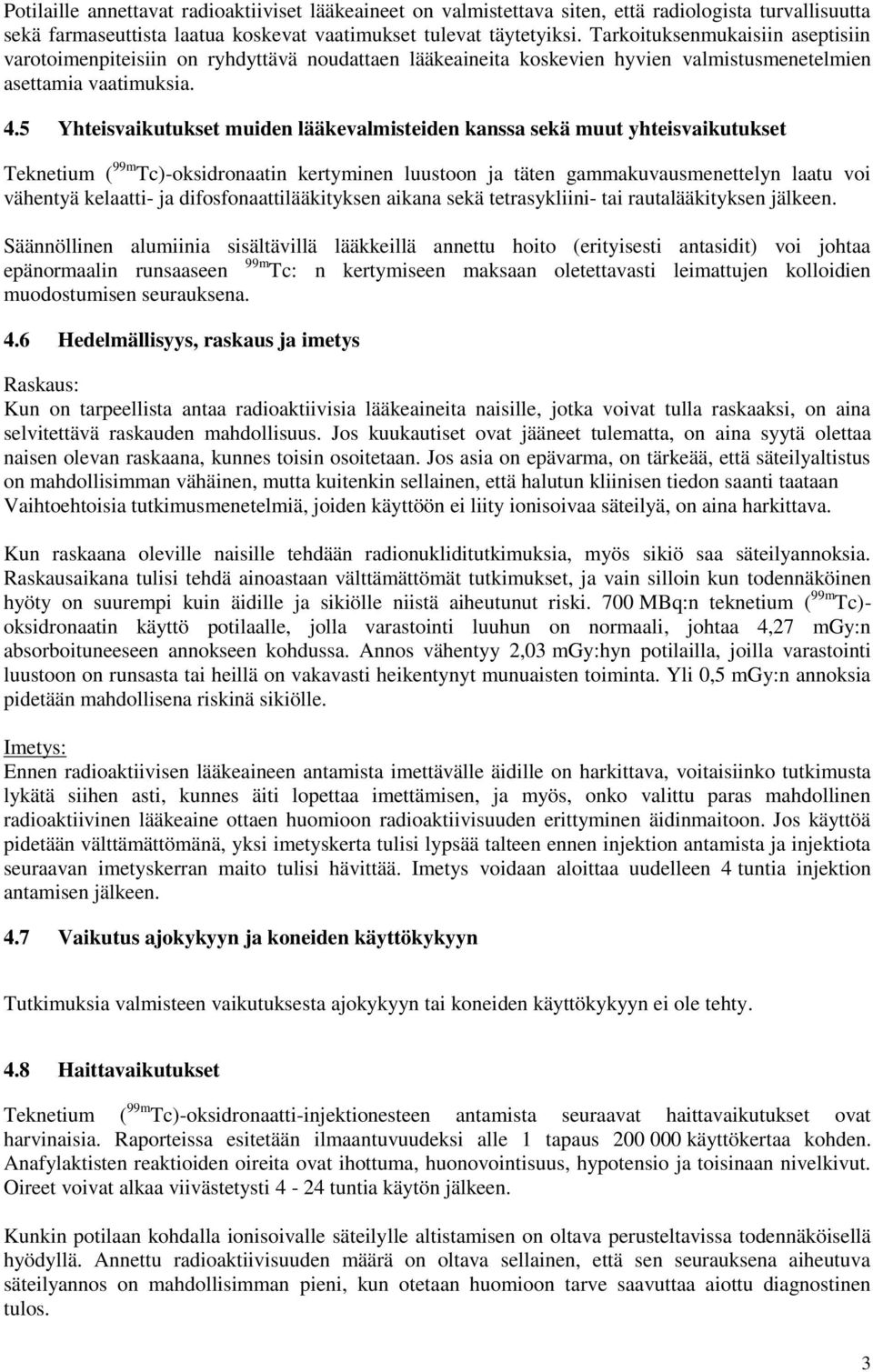 5 Yhteisvaikutukset muiden lääkevalmisteiden kanssa sekä muut yhteisvaikutukset Teknetium ( 99m Tc)-oksidronaatin kertyminen luustoon ja täten gammakuvausmenettelyn laatu voi vähentyä kelaatti- ja