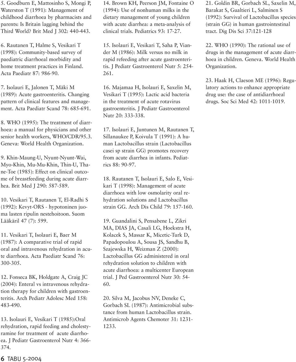 Isolauri E, Jalonen T, Mäki M (1989): Acute gastroenteritis. Changing pattern of clinical features and management. Acta Paediatr Scand 78: 685-691. 8.