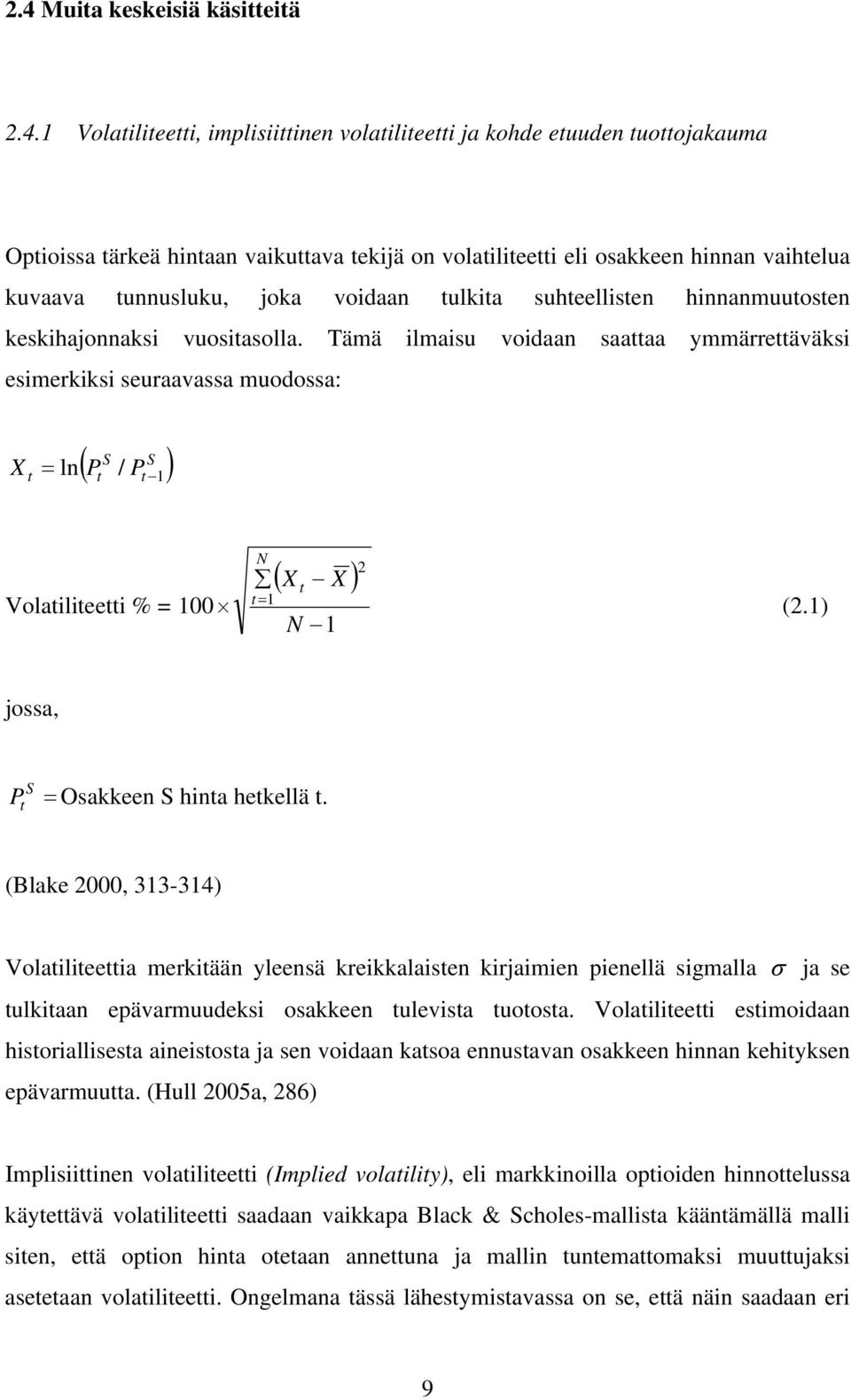 (Blae 33-34) Volaleea merää yleeä realae rame peellä malla a e ulaa epävarmuude oaee uleva uooa. Volalee emodaa horallea aeoa a e vodaa aoa euava oaee ha ehye epävarmuua.