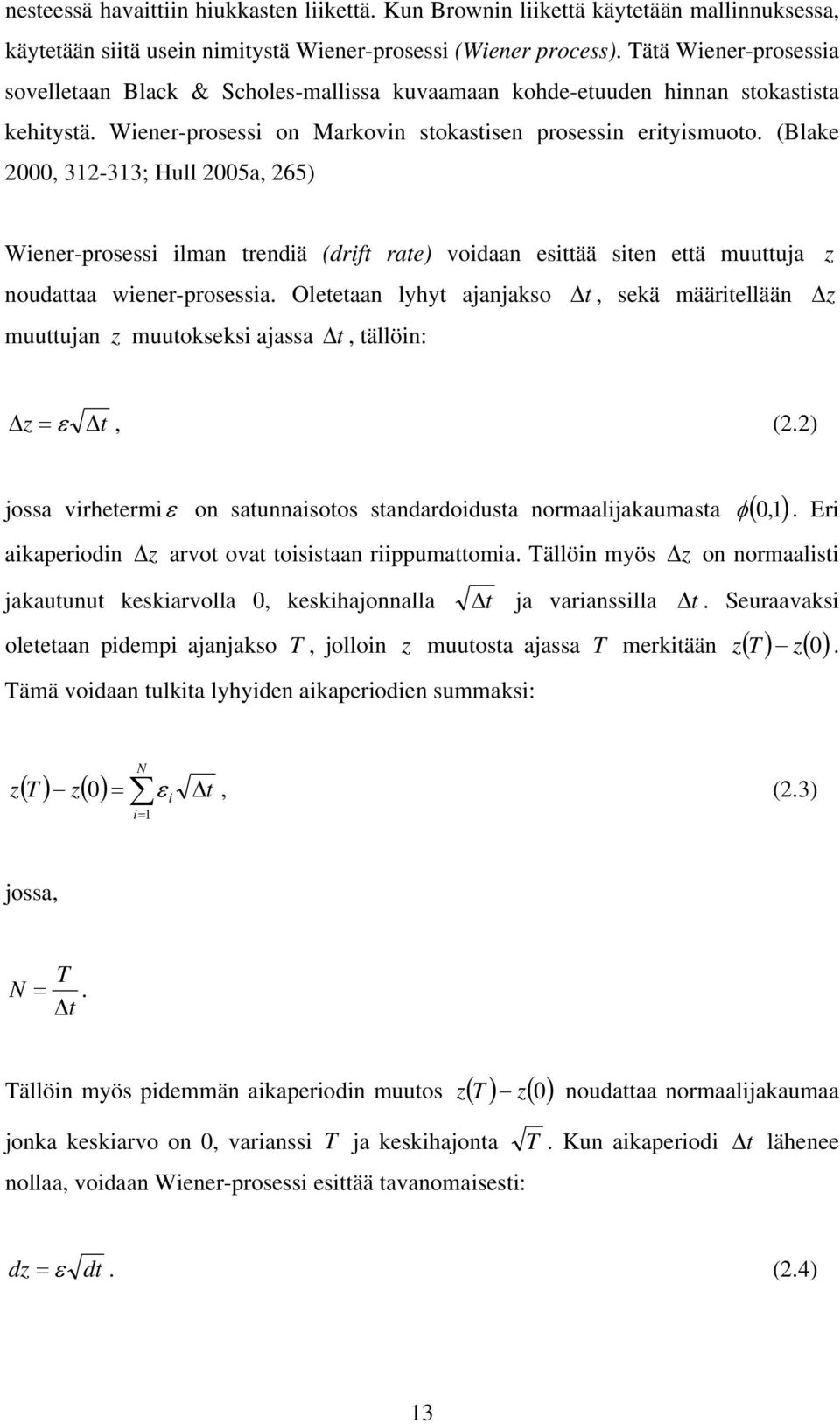 ) oa vrheermε o auaoo adardodua ormaalaaumaa φ ( ). Er aaperod z arvo ova oaa rppumaoma. Tällö myö aauuu earvolla ehaoalla a varalla z o ormaal.