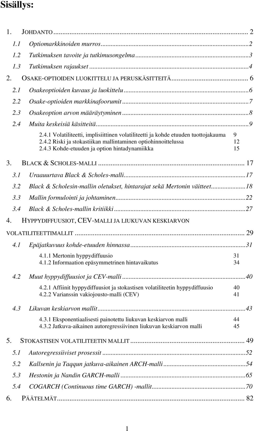 Uraauurava Blac & Schole-mall...7 3. Blac & Schole-mall oleue haraa eä Mero väee...8 3.3 Mall formulo a ohame... 3.4 Blac & Schole-mall r...7 4.
