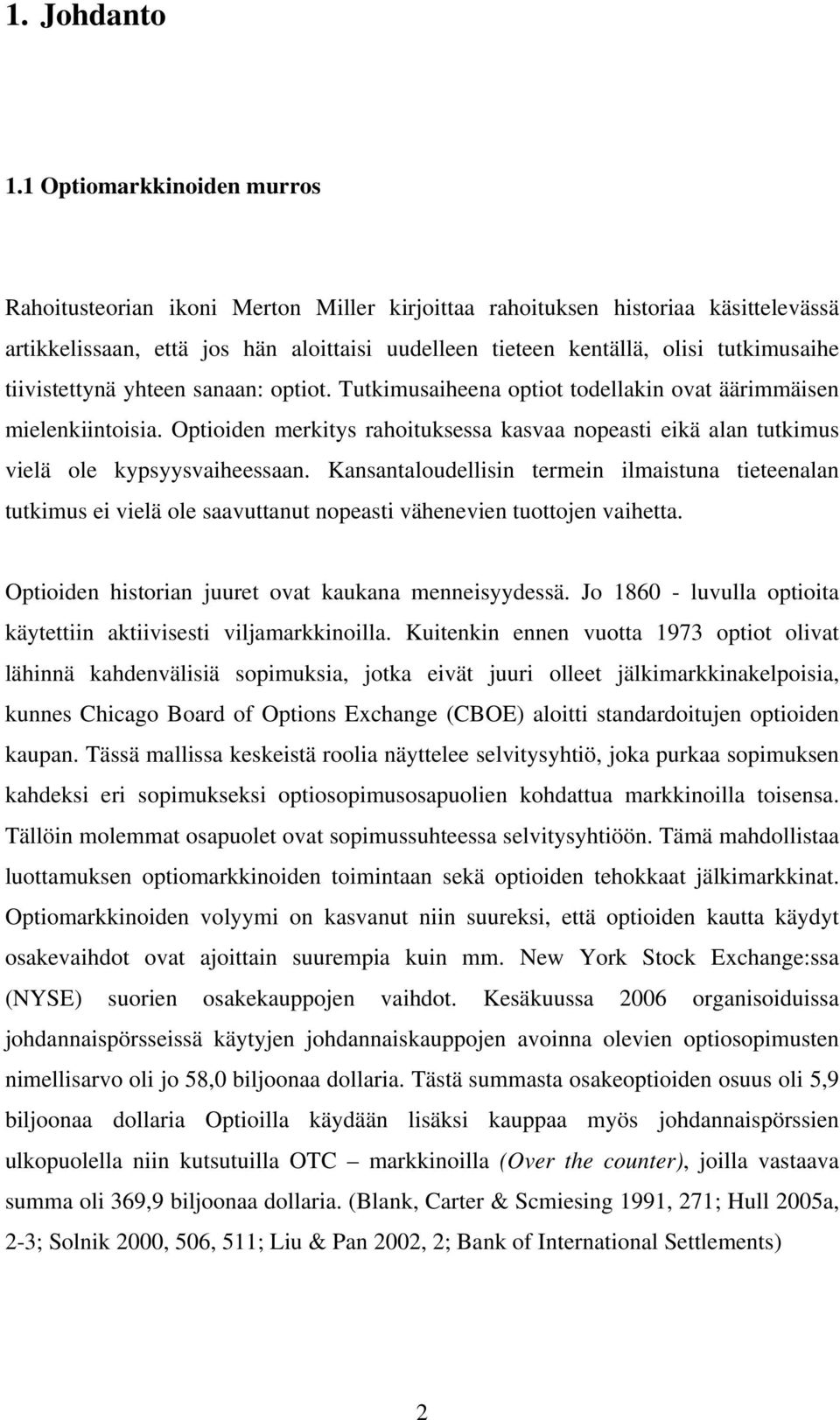 Jo 86 - luvulla opoa äye ave vlamarolla. Kue ee vuoa 973 opo olva lähä ahdevälä opmua oa evä uur ollee älmaraelpoa ue Chcao Board of Opo Echae (CBOE) alo adardoue opode aupa.