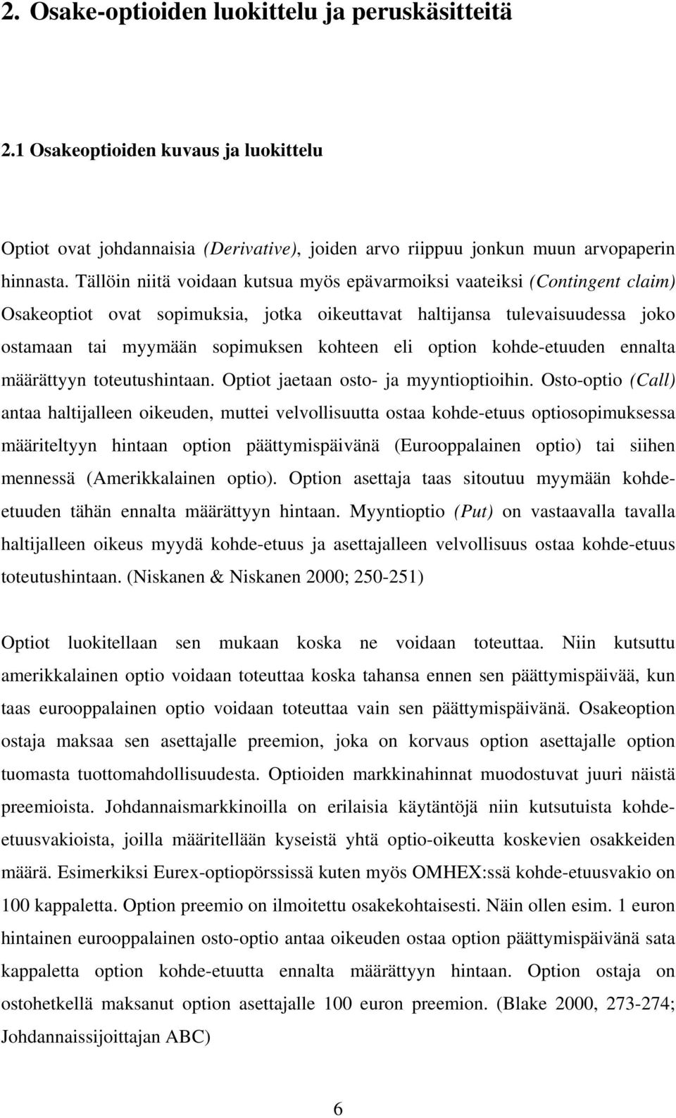 Oo-opo (Call) aaa halallee oeude mue velvolluua oaa ohde-euu opoopmuea määrelyy haa opo pääympävää (Eurooppalae opo) a he meeä (Ameralae opo). Opo aeaa aa ouuu myymää ohdeeuude ähä eala määräyy haa.