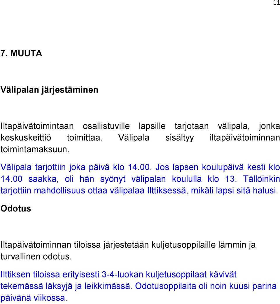 00 saakka, oli hän syönyt välipalan koululla klo 13. Tällöinkin tarjottiin mahdollisuus ottaa välipalaa Ilttiksessä, mikäli lapsi sitä halusi.