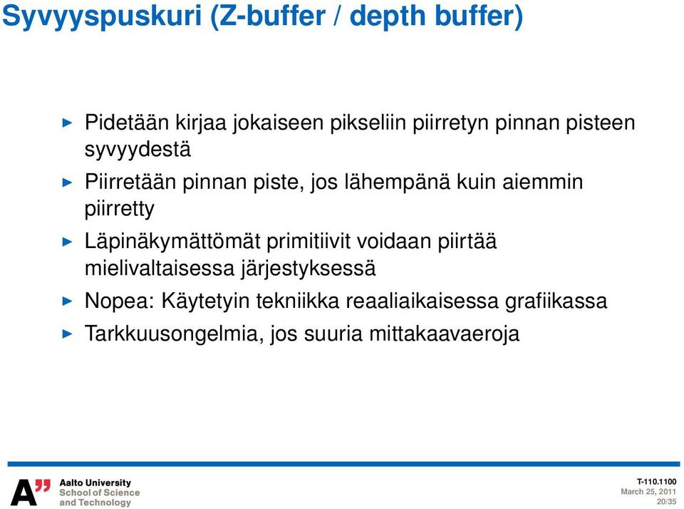 Läpinäkymättömät primitiivit voidaan piirtää mielivaltaisessa järjestyksessä Nopea: