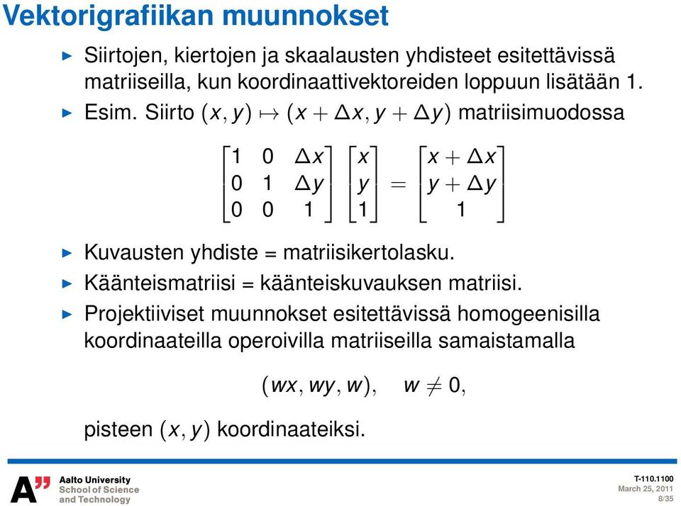 Siirto (x, y) (x + x, y + y) matriisimuodossa 1 0 x x x + x 0 1 y y = y + y 0 0 1 1 1 Kuvausten yhdiste =