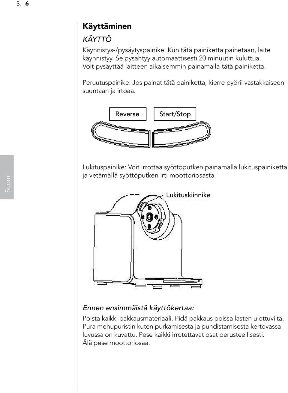 Reverse Start/Stop Lukituspainike: Voit irrottaa syöttöputken painamalla lukituspainiketta ja vetämällä syöttöputken irti moottoriosasta.