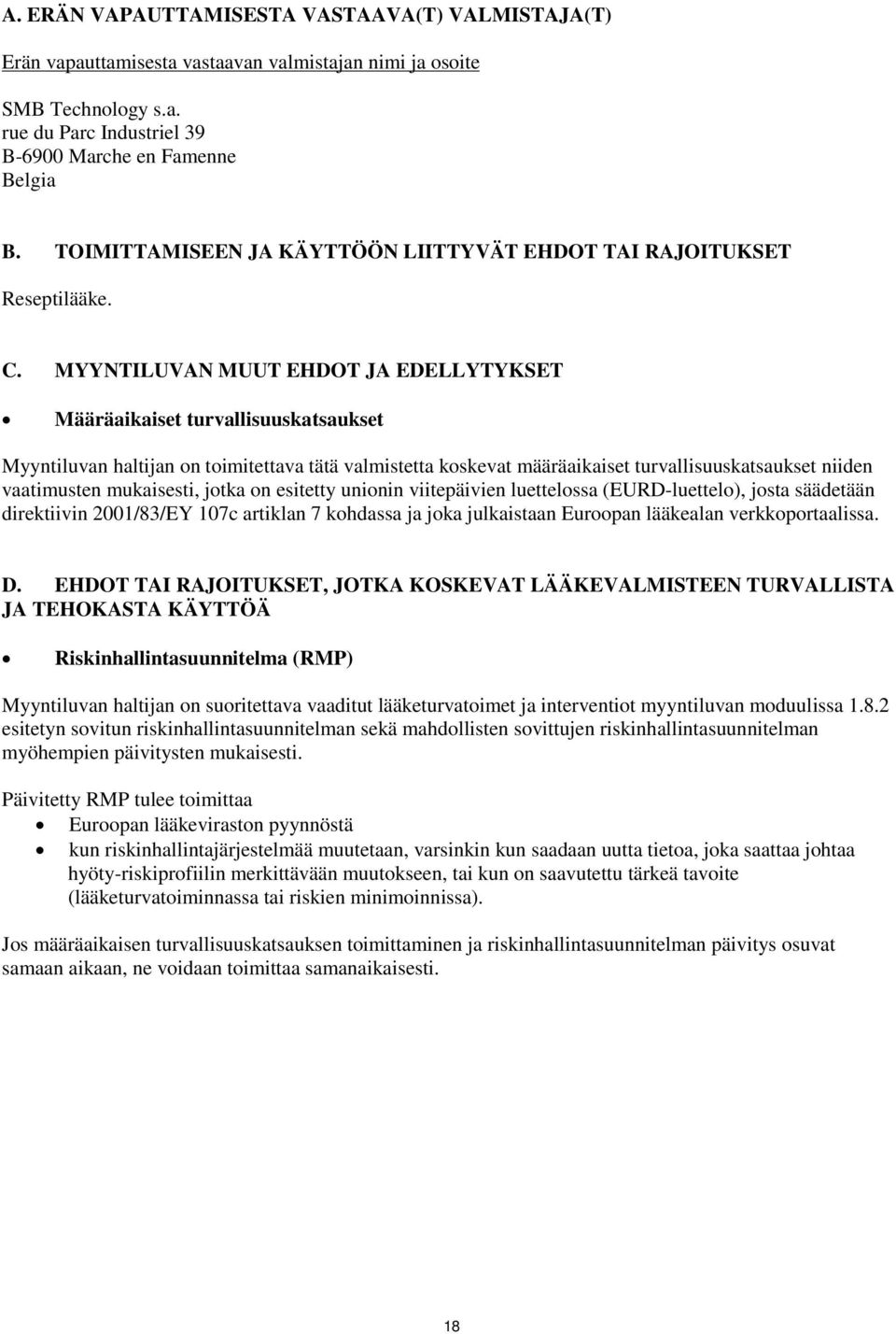 MYYNTILUVAN MUUT EHDOT JA EDELLYTYKSET Määräaikaiset turvallisuuskatsaukset Myyntiluvan haltijan on toimitettava tätä valmistetta koskevat määräaikaiset turvallisuuskatsaukset niiden vaatimusten