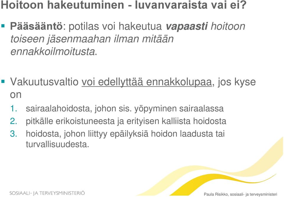 ennakkoilmoitusta. Vakuutusvaltio voi edellyttää ennakkolupaa, jos kyse on 1.